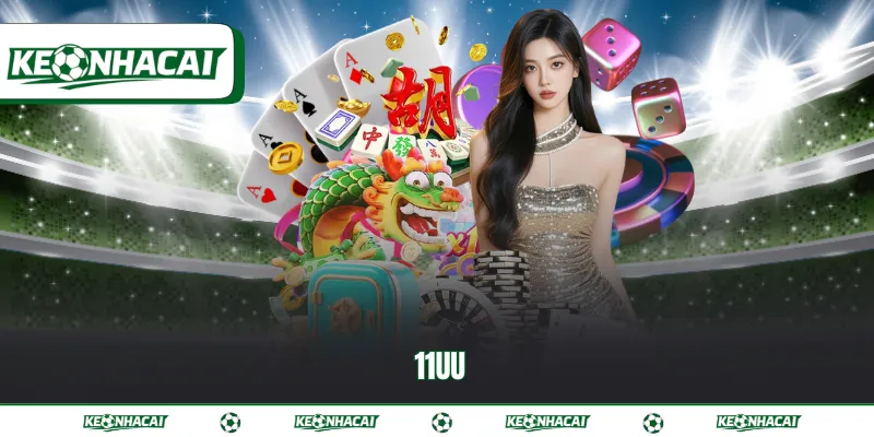 11UU | Đánh giá thực tế nhà cái xanh chín hàng đầu 2026 1 11UU