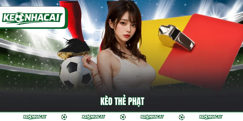 Kèo thẻ phạt - Trải nghiệm cá cược đẳng cấp nhất hiện nay 1 Kèo thẻ phạt