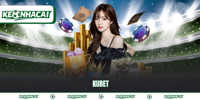 Kubet - Sân chơi kế thừa tinh hoa trong ngành giải trí 1 Kubet