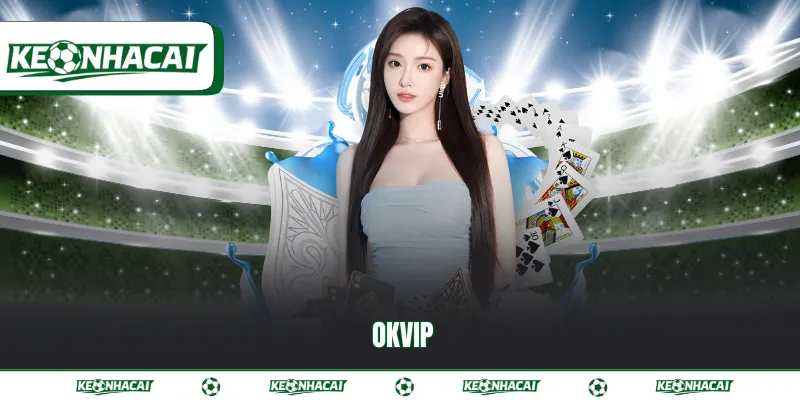 OKVIP | Liên minh cá cược trực tuyến hàng đầu châu Á 1 Okvip