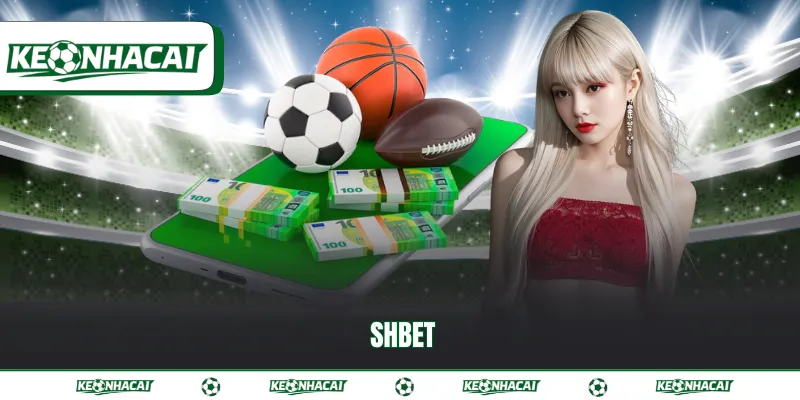 SHBET - Sân chơi cá cược trực tuyến đẳng cấp năm 2026 1 Shbet