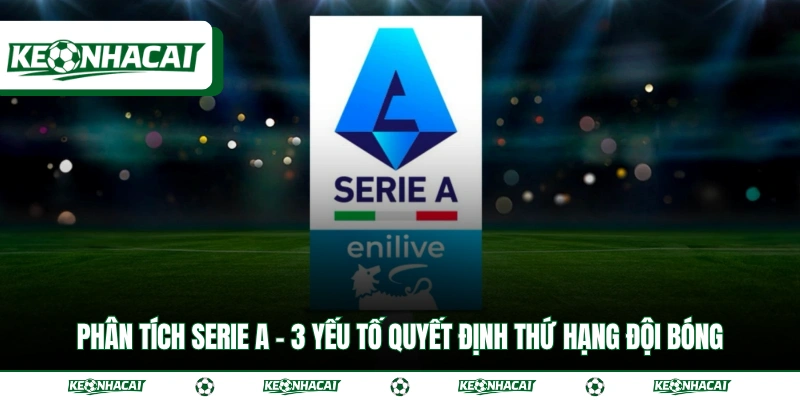 Phân Tích Serie A - 3 Yếu Tố Quyết Định Thứ Hạng Đội Bóng 1 Phân Tích Serie A - 3 Yếu Tố Quyết Định Thứ Hạng Đội Bóng