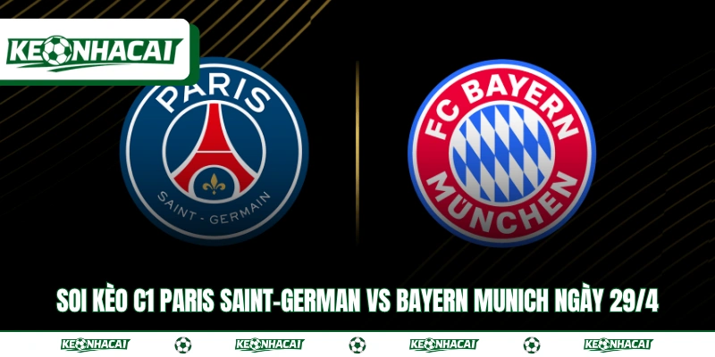 Soi Kèo C1 Paris Saint-German vs Bayern Munich Ngày 29/4 1 Soi Kèo C1 Paris Saint-German vs Bayern Munich Ngày 29/4