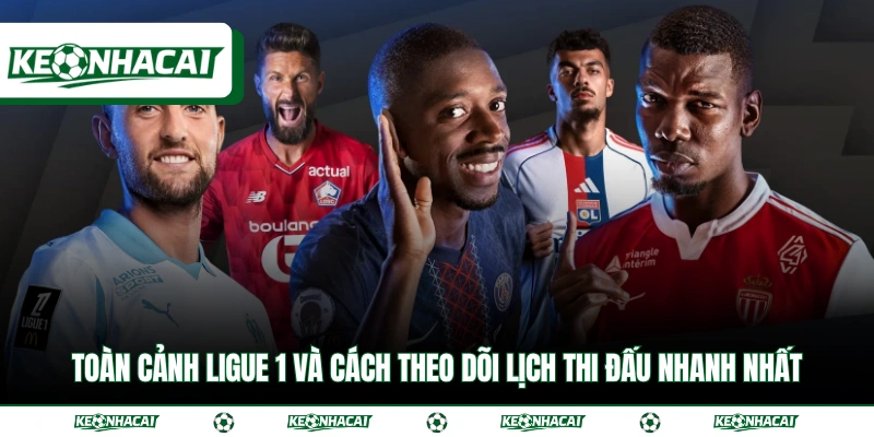 Toàn Cảnh Ligue 1 Và Cách Theo Dõi Lịch Thi Đấu Nhanh Nhất 1 Toàn Cảnh Ligue 1 Và Cách Theo Dõi Lịch Thi Đấu Nhanh Nhất