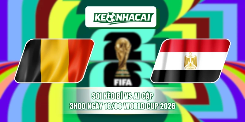 Soi Kèo Bỉ vs Ai Cập 3h00 Ngày 16/06 World Cup 2026 1 Soi Kèo Bỉ vs Ai Cập 3h00 Ngày 16/06 World Cup 2026
