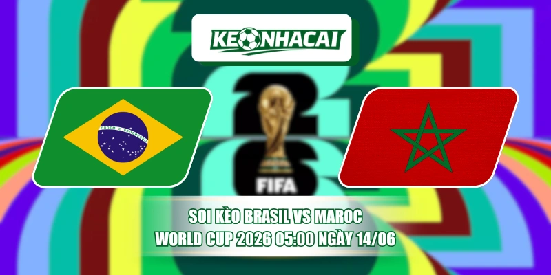Soi Kèo Brasil vs Maroc World Cup 2026 05:00 Ngày 14/06 1 soi keo brasil vs maroc world cup 2026 0500 ngay 1406
